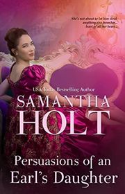 Book cover for "Persuasions of an Earl's Daughter" by Samantha Holt
