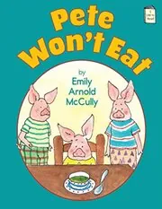 Book cover for "Pete Won't Eat" by Emily Arnold McCully