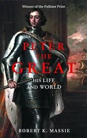 Peter the Great: His Life and World