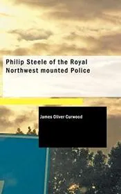Philip Steele of the Royal Northwest Mounted Police