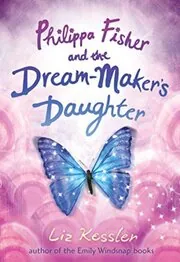 Book cover for "Philippa Fisher and the Dream-Maker's Daughter" by Liz Kessler