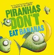 Book cover for "Piranhas Don't Eat Bananas" by Aaron Blabey