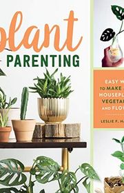 Book cover for "Plant Parenting: Easy Ways to Make More Houseplants, Vegetables, and Flowers" by Leslie F. Halleck