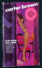 Play Now... Kill Later