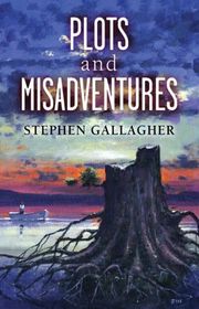 Book cover for "Plots and Misadventures" by Stephen Gallagher