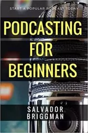 Book cover for "Podcasting for Beginners" by Salvador Briggman