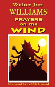 Book cover for "Prayers on the Wind" by Walter Jon Williams
