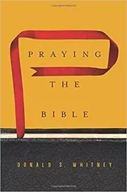 Book cover for "Praying the Bible" by Donald S. Whitney