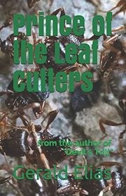 Book cover for "Prince of the Leaf Cutters" by Gerald Elias