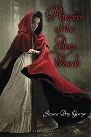 Book cover for "Princess of the Silver Woods" by Jessica Day George