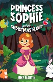 Book cover for "Princess Sophie and the Christmas Elixir" by Mike Martin