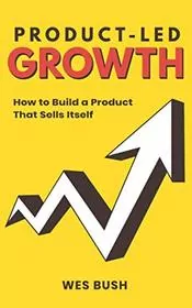Book cover for "Product-Led Growth" by Wes Bush