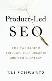 Book cover for "Product-Led SEO: The Why Behind Building Your Organic Growth Strategy" by Eli Schwartz