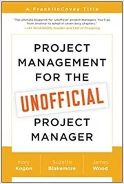 Book cover for "Project Management for the Unofficial Project Manager" by Kory Kogon