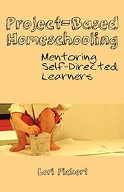 Book cover for "Project-Based Homeschooling: Mentoring Self-Directed Learners" by Lori McWilliam Pickert