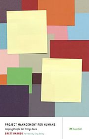 Book cover for "Project Management for Humans: Helping People Get Things Done" by Brett Harned