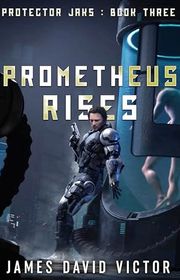 Book cover for "Prometheus Rises" by James David Victor
