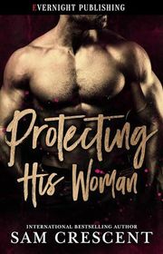 Book cover for "Protecting His Woman" by Sam Crescent