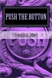 Book cover for "Push The Button" by Feminista Jones