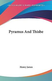 Book cover for "Pyramus and Thisbe" by Henry James