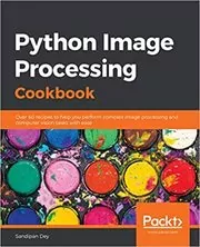 Book cover for "Python Image Processing Cookbook" by Sandipan Dey