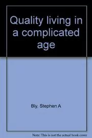 Book cover for "Quality living in a complicated age" by Stephen Bly