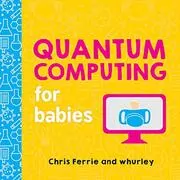 Book cover for "Quantum Computing for Babies" by Chris Ferrie