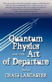 Book cover for "Quantum Physics and the Art of Departure" by Craig Lancaster