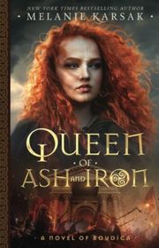 Book cover for "Queen of Ash and Iron of Boudica" by Melanie Karsak