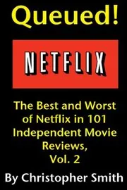 Book cover for "Queued! The Best and Worst of Netflix in 101 Independent Movie Reviews, Vol. 2" by Christopher Smith