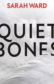 Book cover for "Quiet Bones" by Sarah Ward