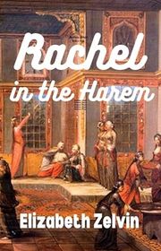 Book cover for "Rachel in the Harem" by Elizabeth Zelvin