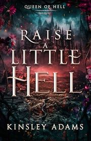 Book cover for "Raise a Little Hell" by Kinsley Adams