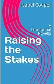 Book cover for "Raising the Stakes" by Isabel Cooper
