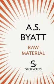 Book cover for "Raw Material" by AS Byatt