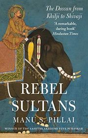 Book cover for "Rebel Sultans" by Manu S. Pillai