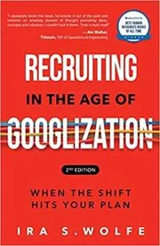 Book cover for "Recruiting in the Age of Googlization" by Ira S Wolfe