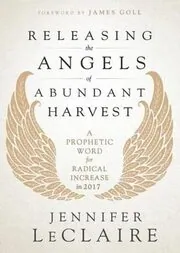 Book cover for "Releasing the Angels of Abundant Harvest: A Prophetic Word for Radical Increase in 2017" by Jennifer LeClaire