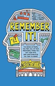 Book cover for "Remember It!: The Names of People You Meet, All of Your Passwords, Where You Left Your Keys, and Everything Else You Tend to Forget" by Nelson Dellis