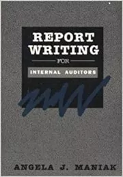 Book cover for "Report Writing For Internal Auditors" by Angela J. Maniak