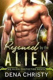 Book cover for "Rescued by the Alien" by Dena Christy