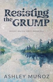 Book cover for "Resisting the Grump" by Ashley Munoz