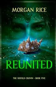 Book cover for "Reunited" by Morgan Rice