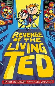 Book cover for "Revenge of the Living Ted" by Barry J Hutchison