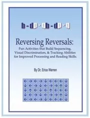 Reversing Reversals: Fun Activities That Build Sequencing, Visual Discrimination And Tracking Abilities For Improved Processing And Reading Skills