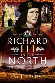 Book cover for "Richard III in the North" by MJ Trow