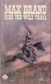 Book cover for "Ride the Wild Trail" by Max Brand