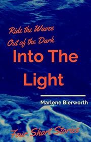 Book cover for "Ride the Waves Out of the Dark Into the Light" by Marlene Bierworth