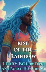 Book cover for "Rise of the Rainbow" by Terry Bolryder