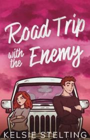 Book cover for "Road Trip with the Enemy" by Kelsie Stelting